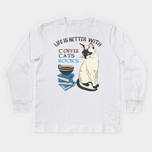 Life Is Better With Coffee, Cats And Books Kids Long Sleeve T-Shirt